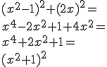 (x^2-1)^2+(2x)^2=
 \\ x^4-2x^2+1+4x^2=
 \\ x^4+2x^2+1=
 \\ (x^2+1)^2